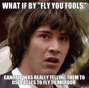 what-if-by-fly-you-fools-gandalf-was-really-telling-them-to-use-eagles-to-fly-to-mordor